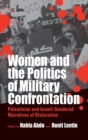 Image for Women and the Politics of Military Confrontation : Palestinian and Israeli Gendered Narratives of Dislocation