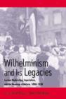 Image for Wilhelminism and its legacies  : German modernities, Imperialism, and the meanings of reform, 1890-1930