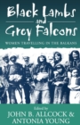 Image for Black lambs and grey falcons  : women travellers in the Balkans