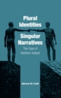 Image for Plural identities - singular narratives  : the case of Northern Ireland