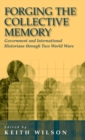 Image for Forging the collective memory  : government and international historians through two world wars
