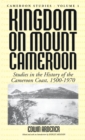 Image for Kingdom on Mount Cameroon  : studies in the history of the Cameroon coast, 1500-1970