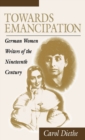 Image for Towards Emancipation : German Women Writers of the Nineteenth Century