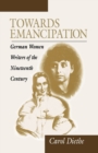 Image for Towards emancipation  : German women writers of the nineteenth century