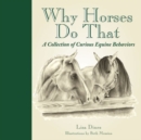 Image for Why horses do that  : a collection of curious equine behaviors