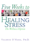 Image for Five Weeks to Healing Stress : The Wellness Option
