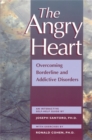 Image for The angry heart  : overcoming borderline and addictive disorders