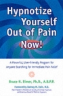 Image for Hypnotize yourself out of pain now!  : a powerful, user-friendly program for anyone searching for immediate pain relief