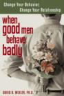 Image for When good men behave badly  : change your behaviour, change you relationship