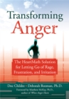 Image for Transforming anger  : the HeartMath solution for letting go of rage, frustration, and irritation