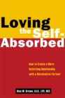 Image for Loving the self-absorbed  : how to create a more satisfying relationship with a narcissistic partner
