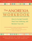 Image for The anorexia workbook  : how to accept yourself, heal your suffering and reclaim your life