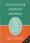 Image for Overcoming Medical Phobias : How to Conquer Fear of Blood, Needles, Doctors, and Dentists
