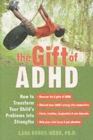 Image for The gift of ADHD  : how to transform your child&#39;s problems into strengths
