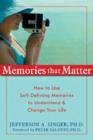 Image for Memories That Matter: How to Use Self-Defining Memories to Understand and Change Your Life