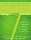 Image for Living Beyond Your Pain : Using Acceptance &amp; Commitment Therapy to Ease Chronic Pain