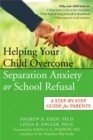 Image for Helping your child overcome separation anxiety or school refusal  : a step-by-step guide for parents