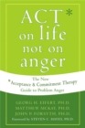 Image for Act on Life Not on Anger : The New Acceptance and Commitment Therapy Guide to Problem Anger