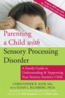 Image for Parenting a child with sensory processing disorder  : a family guide to understanding &amp; supporting your sensory-sensitive child