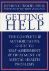 Image for Getting help  : the complete &amp; authoritative guide to self-assessment and treatment of mental health problems