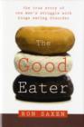Image for The good eater  : the true story of one man&#39;s struggle with binge eating disorder