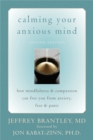 Image for Calming your anxious mind  : how mindfulness and compassion can free you from anxiety, fear, and panic