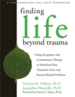 Image for Life after trauma  : using acceptance and commitment therapy to heal from post-traumatic stress and trauma-related problems