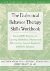 Image for The dialectical behavior therapy skills workbook  : practical DBT exercises for learning mindfulness, interpersonal effectiveness, emotion regulation, and distress tolerance