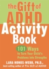 Image for The gift of ADHD activity book  : 101 ways to turn your child&#39;s problems into strengths