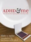 Image for ADHD and me  : what I learned from fighting fires at the dinner table
