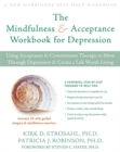 Image for The mindfulness &amp; acceptance workbook for depression  : using acceptance &amp; commitment therapy to move through depression &amp; create a life worth living
