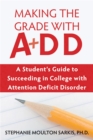 Image for Making the grade with ADD  : a student&#39;s guide to succeeding in college with attention deficit disorder