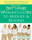Image for The smart woman&#39;s guide to midlife and beyond  : a no nonsense approach to staying healthy after 50
