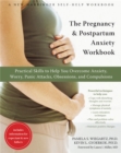 Image for The pregnancy and postpartum anxiety workbook  : practical skills to help you overcome anxiety, worry, panic attacks, obsessions and compulsions