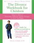Image for The Divorce Workbook For Children : Help for Kids to Overcome Difficult Family Changes and Grow Up Happy