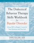 Image for The dialectical behavior therapy skills workbook for bipolar disorder  : using DBT to regain control of your emotions and your life