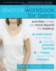 Image for Divorce Workbook for Teens : Activities to Help You Move Beyond the Breakup