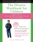 Image for The Divorce Workbook for Children : Help for Kids to Overcome Difficult Family Changes &amp; Grow Up Happy
