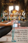Image for The Buddha &amp; the borderline  : my recovery from borderline personality disorder through dialectical behavior therapy, Buddhism, and online dating