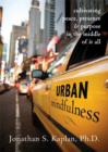 Image for Urban mindfulness  : cultivating peace, presence, and purpose in the middle of it all