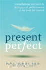Image for Present perfect  : a mindfulness approach to letting go of perfectionism and the need for control