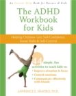 Image for The ADHD workbook for kids  : help for kids to gain self-confidence, social skills, and self- control