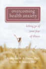 Image for Overcoming health anxiety: letting go of your fear of illness