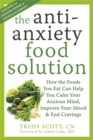 Image for The anti-anxiety food solution  : how the foods you eat can help you calm your anxious mind, sleep better and improve your mood.