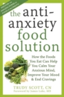 Image for The anti-anxiety food solution: how the foods you eat can help you calm your anxious mind, sleep better and improve your mood.