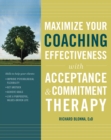 Image for Maximize Your Coaching Effectiveness with Acceptance and Commitment Therapy