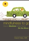 Image for Mindfulness to go  : how to meditate while you&#39;re on the go
