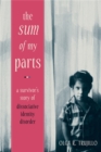 Image for The sum of my parts  : a survivor&#39;s story of dissociative identity disorder