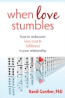 Image for When love stumbles: how to rediscover love, trust, and fulfillment in your relationship