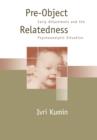 Image for Pre-Object Relatedness : Early Attachment and the Psychoanalytic Situation